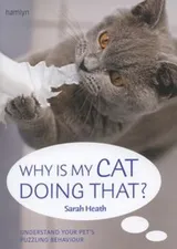 Cover of Why Is My Cat Doing That Understand Your Pets Troubling Behaviour
