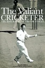 Cover of The Valiant Cricketer The Biograpy Of Trevor Bailey