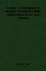 Cover of Colour - A Text-Book of Modern Chromatics with Applications to Art and Industry