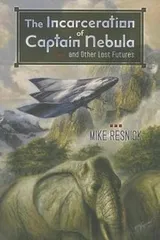 Cover of The Incarceration Of Captain Nebula And Other Lost Futures
