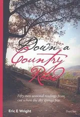 Cover of Down A Country Road Fiftytwo Seasonal Readings From Out Where The Sky Springs Free