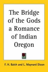 Cover of The Bridge Of The Gods A Romance Of Indian Oregon
