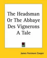 Cover of The Headsman: Or, The Abbaye Des Vignerons. A Tale
