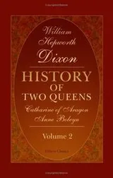 Cover of History of Two Queens. Catharine of Aragon. Anne Boleyn