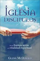 Cover of La Iglesia Que Hace Discpulos De Los Huesos Secos A La Vitalidad Espiritual