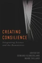 Cover of Creating Consilience Integrating The Sciences And The Humanities