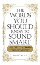 Cover of The Words You Should Know to Sound Smart 1200 Essential Words Every Sophisticated Person Should Be Able to Use
