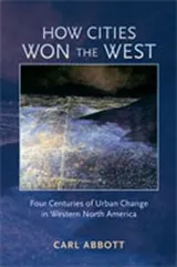 Cover of How Cities Won The West Four Centuries Of Urban Change In Western North America