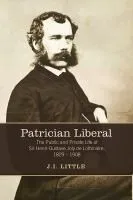 Cover of Patrician Liberal The Public And Private Life Of Sir Henrigustave Joly De Lotbinire 1829 1908