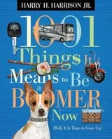 Cover of 1001 Things It Means To Be A Boomer Now Well It Is Time To Grow Up