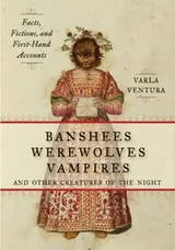 Cover of Banshees Werewolves Vampires And Other Creatures Of The Night Facts Fictions And Firsthand Accounts