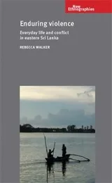 Cover of Enduring Violence Everyday Life And Conflict In Eastern Sri Lanka
