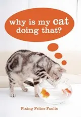 Cover of Why Is My Cat Doing That Fixing Feline Faults