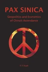 Cover of Pax Sinica Geopolitics And Economics Of Chinas Ascendance