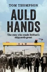Cover of Auld Hands Untold Stories Of The Men And Ships Who Made Belfast Shipyards Great