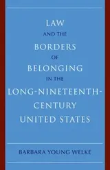 Cover of Law and the Borders of Belonging in the Long Nineteenth Century United States
            
                New Histories of American Law