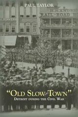 Cover of Old Slow Town Detroit During The Civil War
