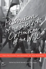 Cover of Pessimism Of The Intellect Optimism Of The Will The Political Philosophy Of Kai Nielsen