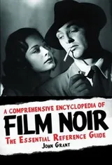 Cover of A Comprehensive Encyclopedia Of Film Noir The Essential Reference Guide
