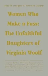 Cover of Women Who Make A Fuss The Unfaithful Daughters Of Virginia Woolf