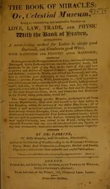 Cover of The book of miracles; or, celestial museum, being an entertaining and instructive treatise on love, law, trade, and physic with the Bank of Heaven, containing a never-failing method for ladies to obtain good husbands, and gentlemen good wives