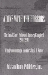 Cover of Alone with the horrors : the great short fiction of Ramsey Campbell, 1961-1991