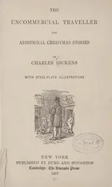 Cover of The Uncommercial Traveller, and Additional Christmas Stories
