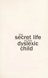 Cover of The secret life of the dyslexic child