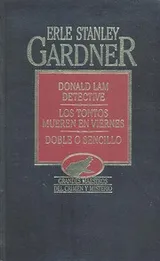 Cover of Donald Lam Detective ; Los tontos mueren en viernes ; Doble o sencillo