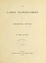 Cover of The ladies' flower-garden of ornamental annuals