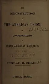 Cover of The reconstruction of the American union, or, Confederation of North American republics