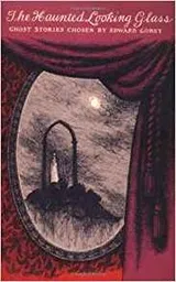 Cover of Edward Gorey's Haunted Looking Glass