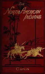 Cover of Letters and notes on the manners, customs, and condition of the North American Indians