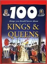 Cover of 100 Things You Should Know About Kings & Queens