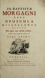 Cover of Jo. Baptistae Morgagni ... Opuscula miscellanea quorum non pauca nunc primum prodeunt. Tres in partes divisa ...