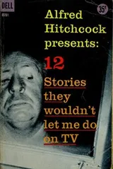 Cover of Alfred Hitchcock presents 12 stories they wouldn't let me do on TV