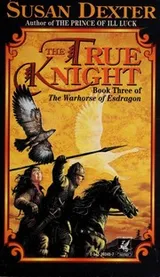 Cover of The true knight (The Warhorse of Esdragon # 3)