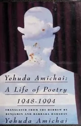 Cover of Yehuda Amichai, a life of poetry, 1948-1994