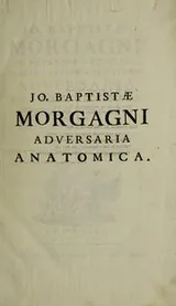 Cover of Jo. Baptistae Morgagni in Patavino ... Adversaria anatomica omnia archetypis aereis tabulis cominianis ab auctore ipso communicatis, & universali accuratissimo indice ornata