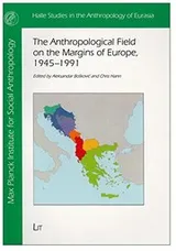 Cover of The Anthropological Field on the Margins of Europe,1945-1991 (Halle Studies in the Anthropology of Eurasia)