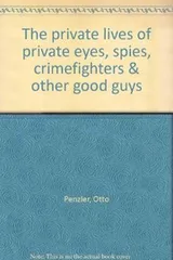 Cover of The private lives of private eyes, spies, crimefighters & other good guys