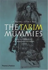 Cover of The Tarim Mummies: Ancient China and the Mystery of the Earliest Peoples from the West