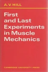 Cover of First and last experiments in muscle mechanics