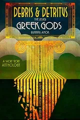 Cover of Debris & Detritus: The Lesser Greek Gods Running Amok