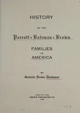 Cover of History of the Parrott, Bateman, Brown families in America