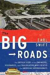 Cover of The Big Roads: The Untold Story of the Engineers, Visionaries, and Trailblazers Who Created the American Superhighways