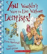 Cover of You Wouldn't Want To Live Without Dentists!