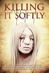 Cover of Killing It Softly: A Digital Horror Fiction Anthology of Short Stories (The Best by Women in Horror (Volume 1))