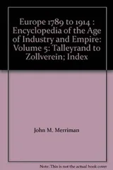 Cover of Europe 1789 to 1914 : Encyclopedia of the Age of Industry and Empire: Volume 5: Talleyrand to Zollverein; Index