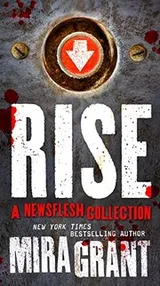 Cover of Rise: A Newsflesh Collection: The Complete Newsflesh Collection